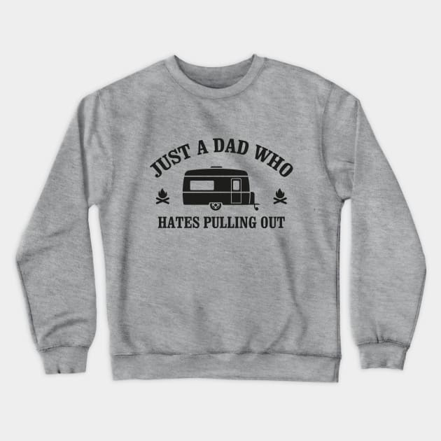 Camping Quote Just a Dad who hates Pulling out Crewneck Sweatshirt by stonefruit